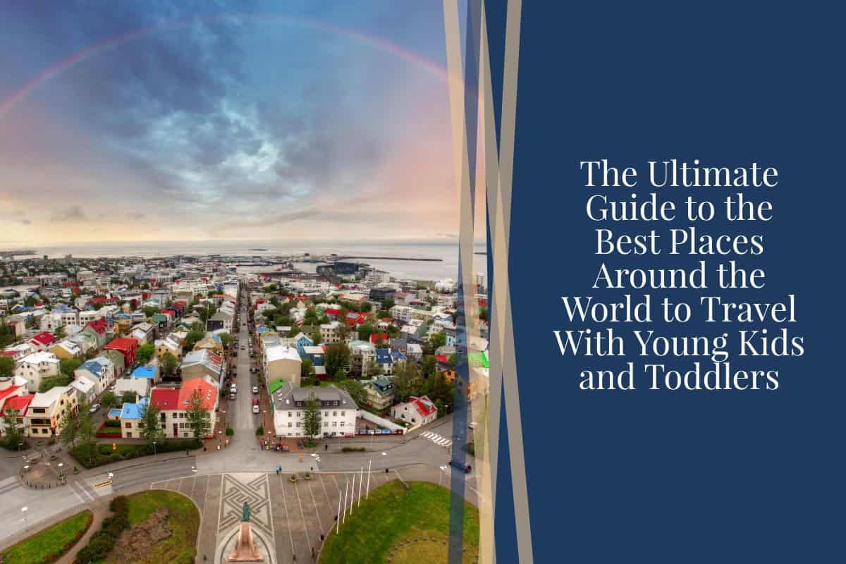 The Ultimate Guide to the Best Places Around the World to Travel With